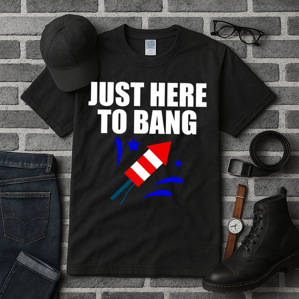 Just Here To Bang 4th Of  July Tall T-Shirt