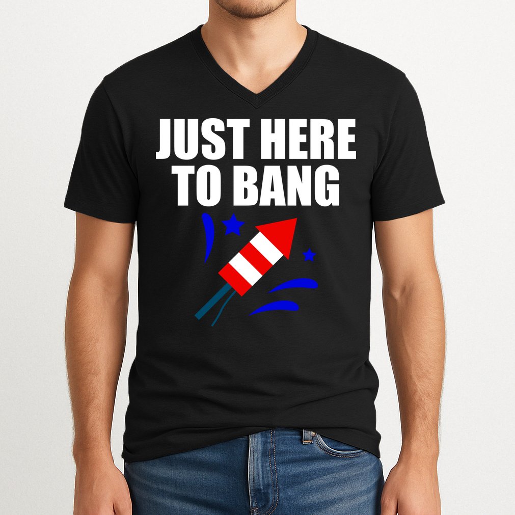 Just Here To Bang 4th Of  July V-Neck T-Shirt