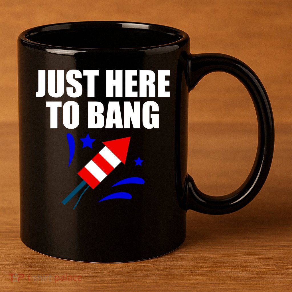 Just Here To Bang 4th Of  July 11oz C Handle Ceramic Mug