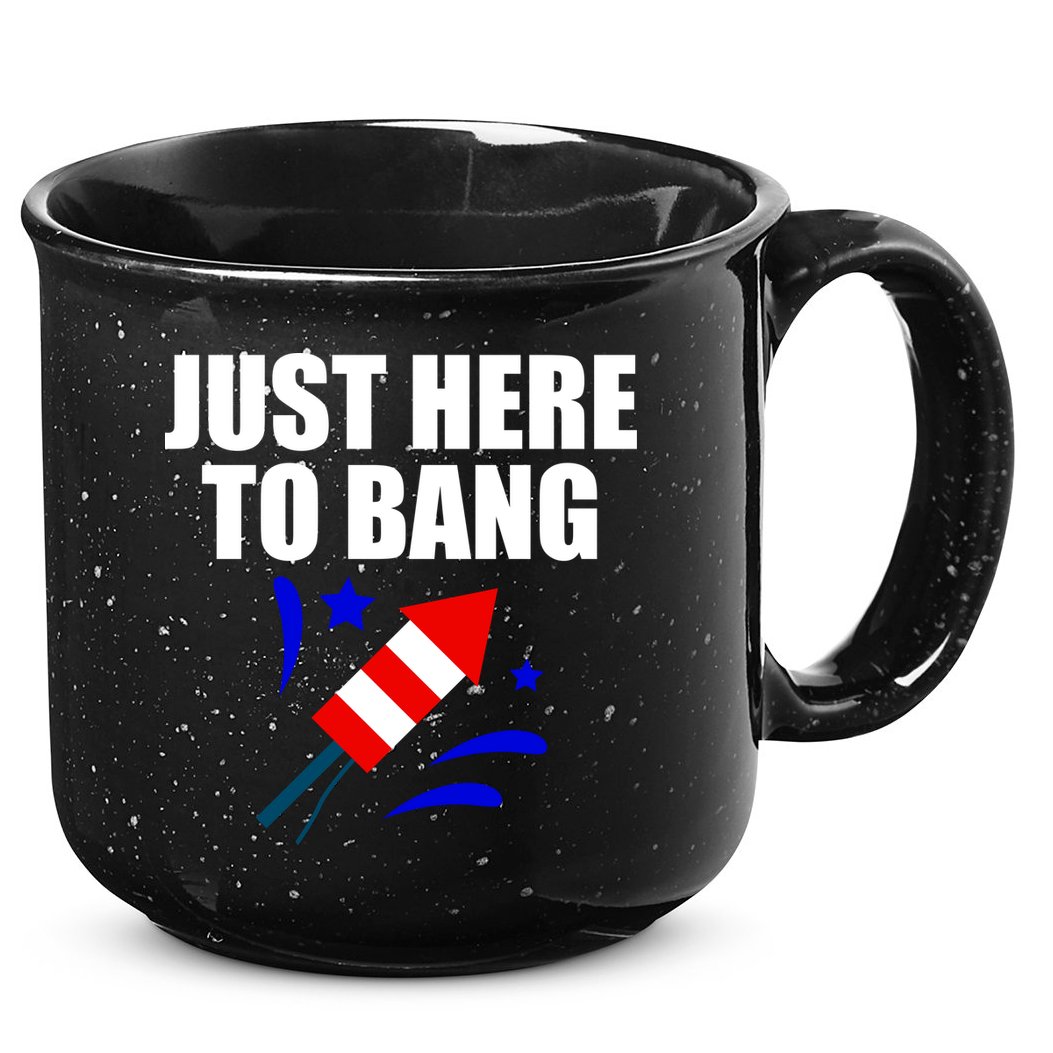 Just Here To Bang 4th Of  July 15oz Campfire Ceramic Mug