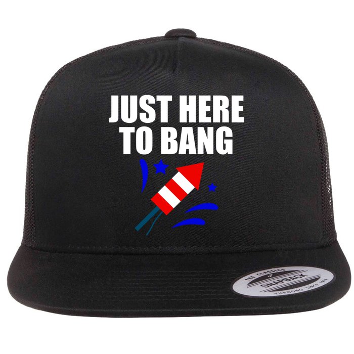 Just Here To Bang 4th Of  July Flat Bill Trucker Hat