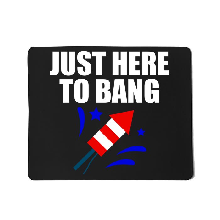 Just Here To Bang 4th Of  July Mousepad