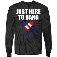 Just Here To Bang 4th Of  July Tie-Dye Long Sleeve Shirt