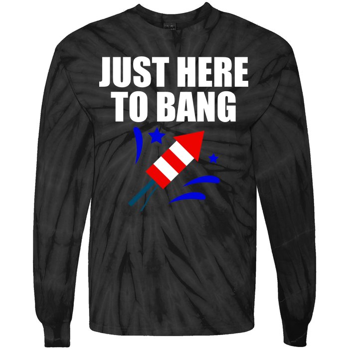 Just Here To Bang 4th Of  July Tie-Dye Long Sleeve Shirt