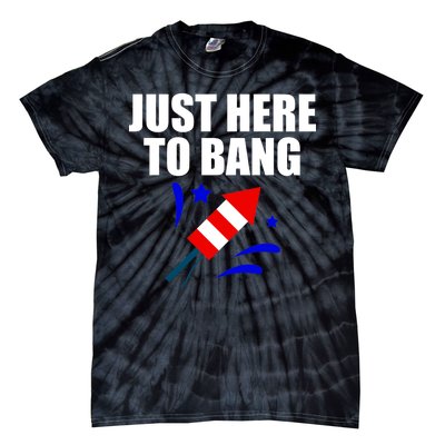 Just Here To Bang 4th Of  July Tie-Dye T-Shirt