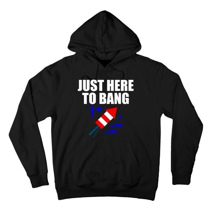 Just Here To Bang 4th Of  July Tall Hoodie