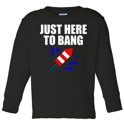 Just Here To Bang 4th Of  July Toddler Long Sleeve Shirt