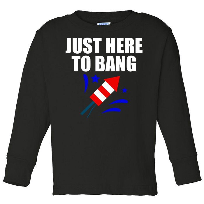 Just Here To Bang 4th Of  July Toddler Long Sleeve Shirt