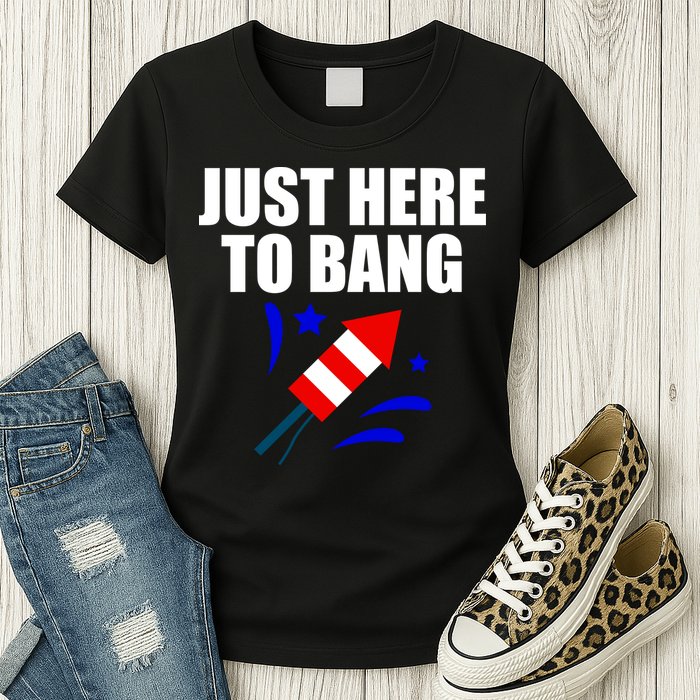 Just Here To Bang 4th Of  July Womens T-Shirt