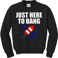 Just Here To Bang 4th Of  July Kids Sweatshirt