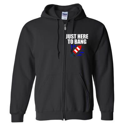 Just Here To Bang 4th Of  July Full Zip Hoodie