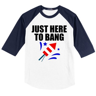 Just Here To Bang 4th Of  July Baseball Sleeve Shirt