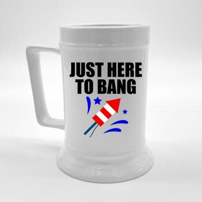 Just Here To Bang 4th Of  July Beer Stein