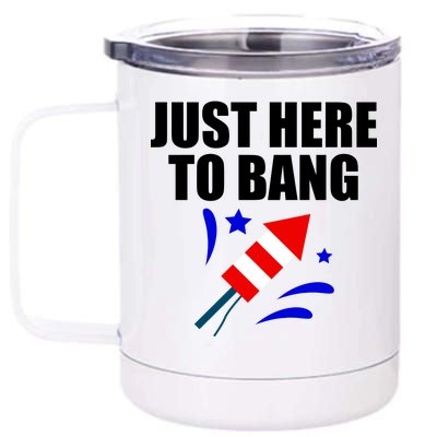 Just Here To Bang 4th Of  July 12 oz Stainless Steel Tumbler Cup