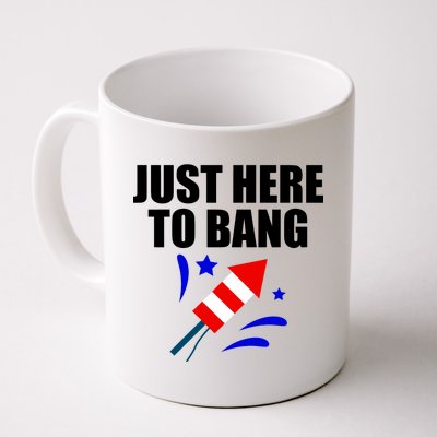 Just Here To Bang 4th Of  July Coffee Mug