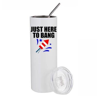 Just Here To Bang 4th Of  July Stainless Steel Tumbler