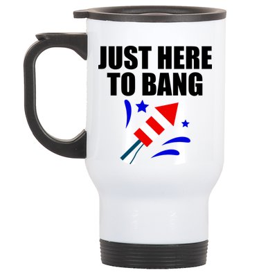 Just Here To Bang 4th Of  July Stainless Steel Travel Mug