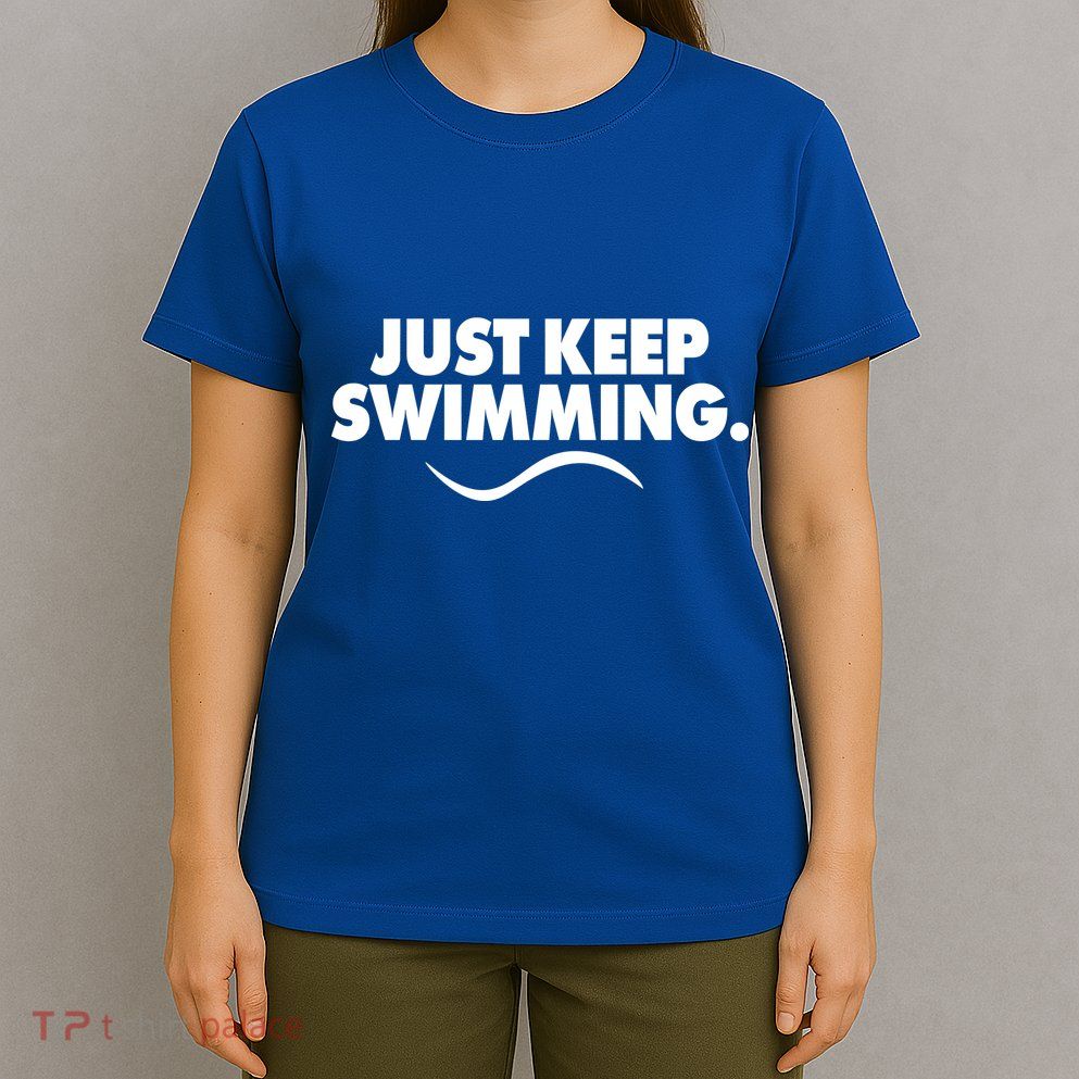 Just Keep Swimming T-Shirt