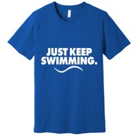 Just Keep Swimming Premium T-Shirt