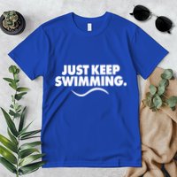 Just Keep Swimming Premium T-Shirt
