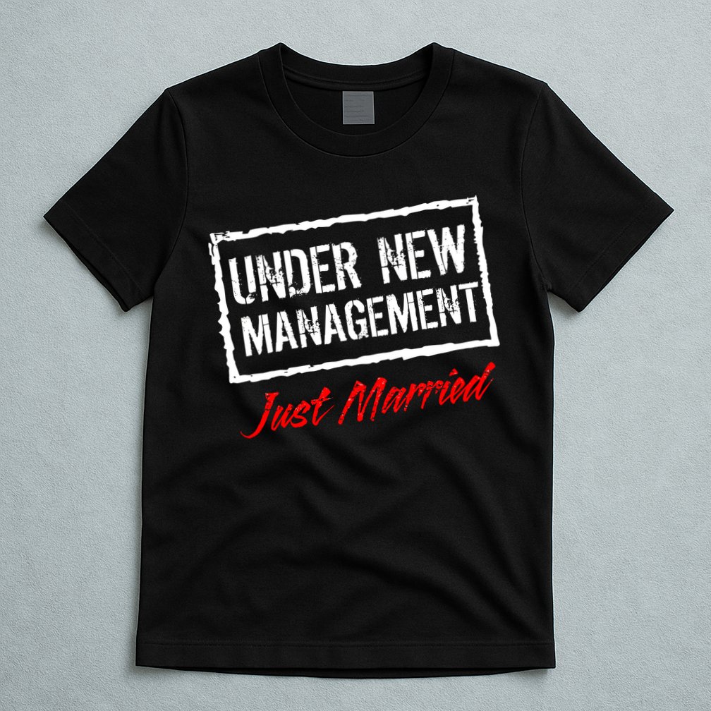 Just Married Under New Management T-Shirt