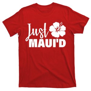 Just Maui'd T-Shirt