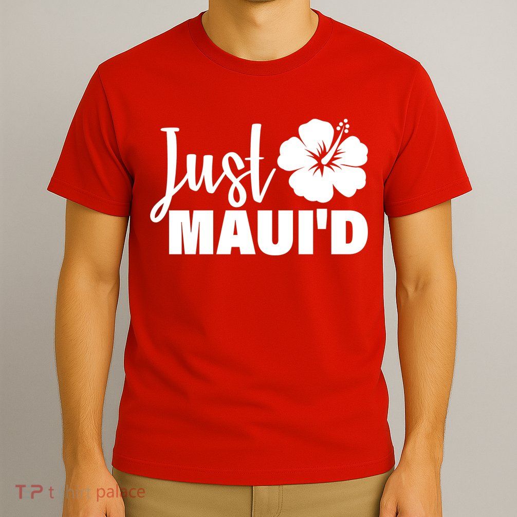 Just Maui'd T-Shirt