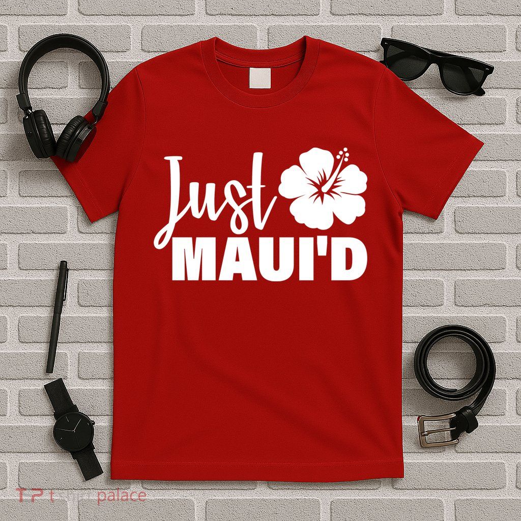 Just Maui'd T-Shirt