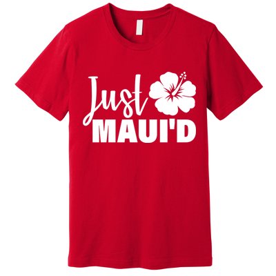 Just Maui'd Premium T-Shirt