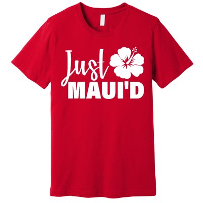 Just Maui'd Premium T-Shirt