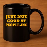 Just Not Good At People-ing 11oz C Handle Ceramic Mug