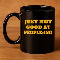 Just Not Good At People-ing 11oz C Handle Ceramic Mug