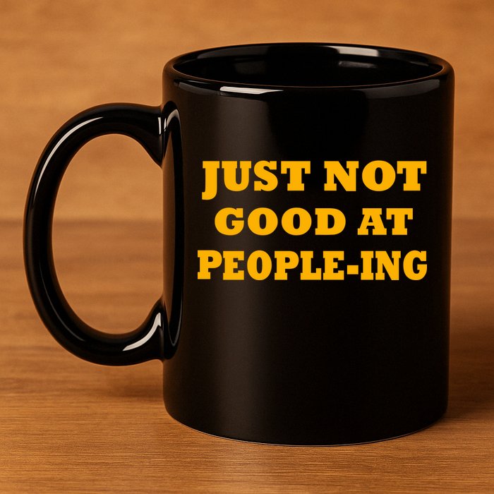 Just Not Good At People-ing 11oz C Handle Ceramic Mug