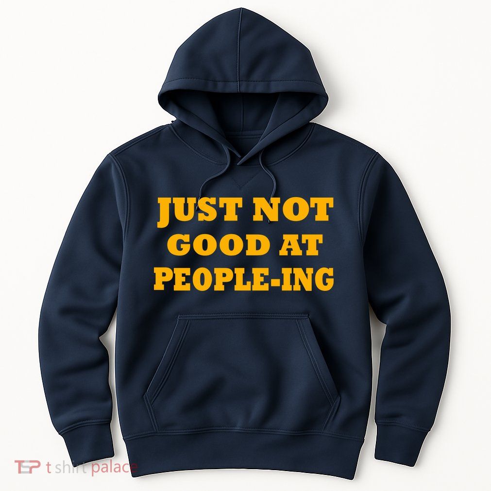 Just Not Good At People-ing Hoodie