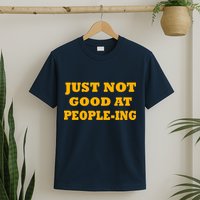 Just Not Good At People-ing T-Shirt