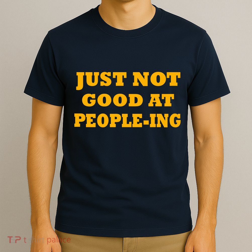 Just Not Good At People-ing T-Shirt