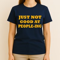 Just Not Good At People-ing T-Shirt