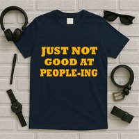 Just Not Good At People-ing T-Shirt