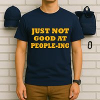 Just Not Good At People-ing T-Shirt