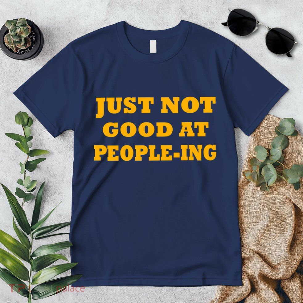 Just Not Good At People-ing Premium T-Shirt