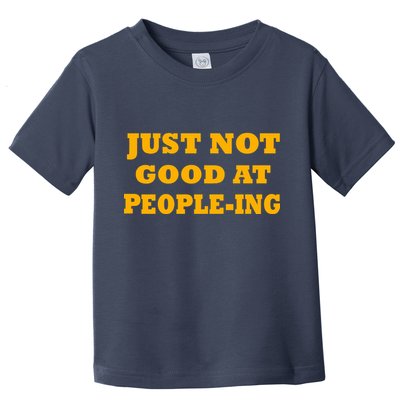 Just Not Good At People-ing Toddler T-Shirt