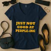 Just Not Good At People-ing Women's V-Neck T-Shirt