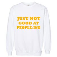 Just Not Good At People-ing Garment-Dyed Sweatshirt