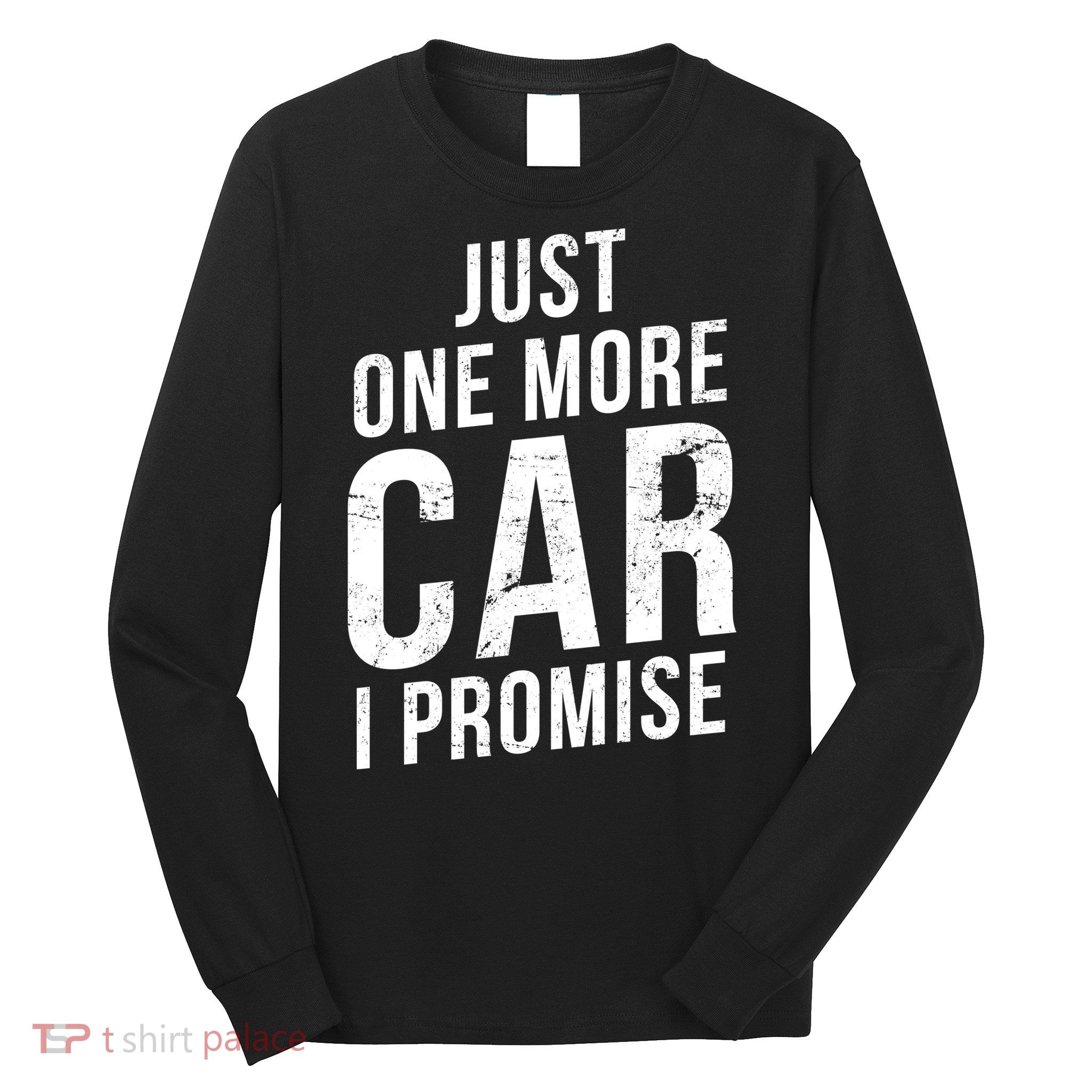 Just One More Car I Promise Long Sleeve Shirt