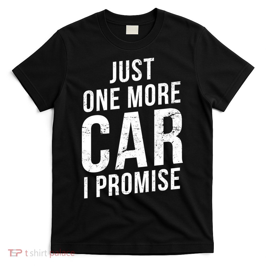 Just One More Car I Promise T-Shirt