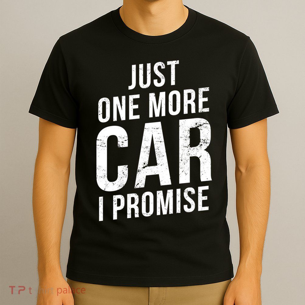 Just One More Car I Promise T-Shirt