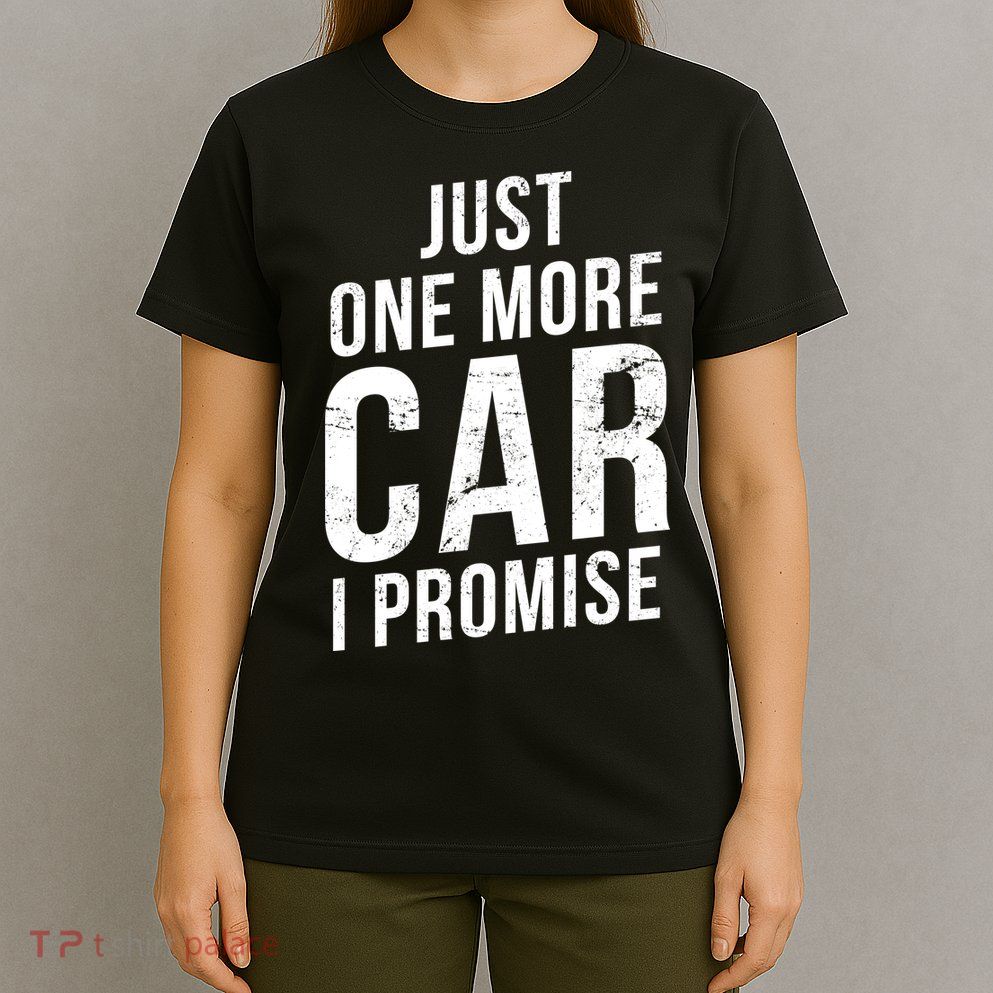 Just One More Car I Promise T-Shirt