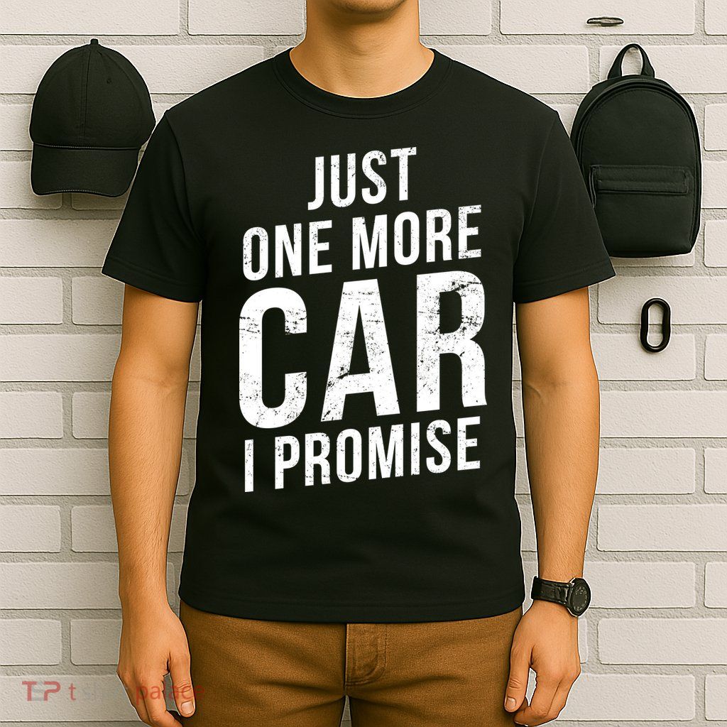 Just One More Car I Promise T-Shirt