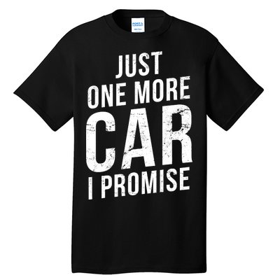 Just One More Car I Promise Tall T-Shirt