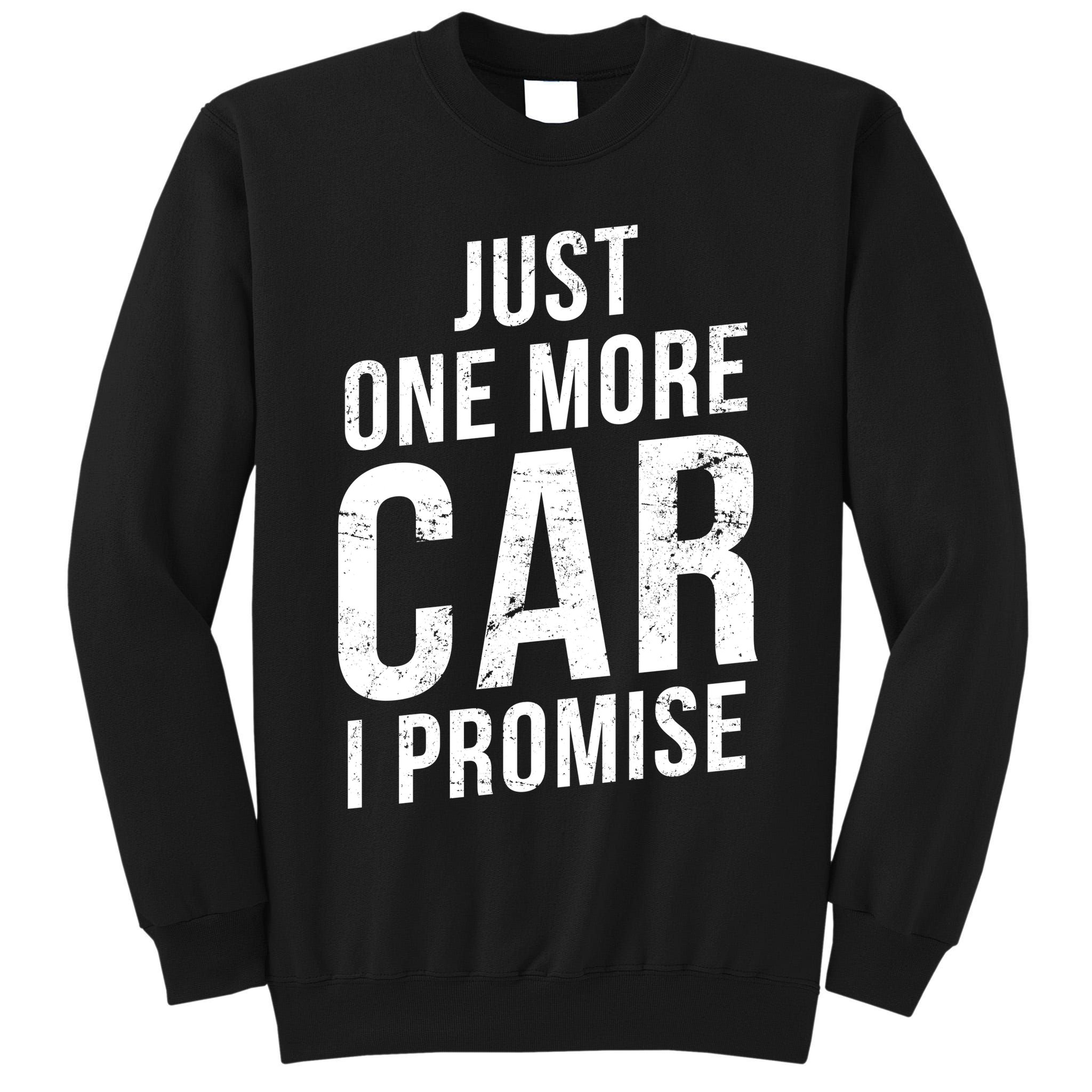 Just One More Car I Promise Tall Sweatshirt
